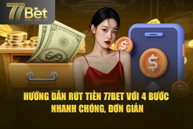 Hướng dẫn rút tiền 77bet
