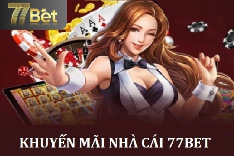 Danh sách chương trình khuyến mãi 77Bet