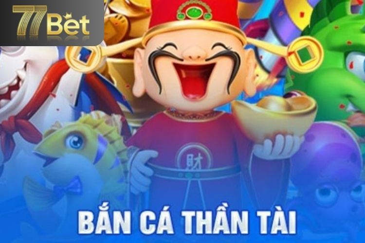 Lợi ích khi tham gia bắn cá thần tài tại 77bet