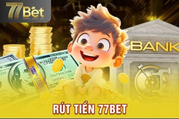 Lưu ý khi thực hiện rút tiền 77bet