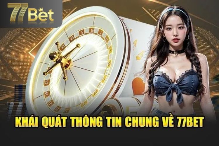 Giới thiệu khái quát về nhà cái 77bet
